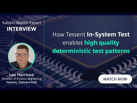 How Tessent In-System Test enables high-quality deterministic test patterns - Lee Harrison