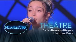 Carla : &quot;Ne me quitte pas&quot; - Théâtre - Nouvelle Star 2017