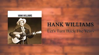 Hank Williams - Let&#39;s Turn Back The Years (Overdub)