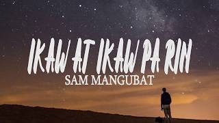 Sam Mangubat - Ikaw at ikaw pa rin (Lyrics)