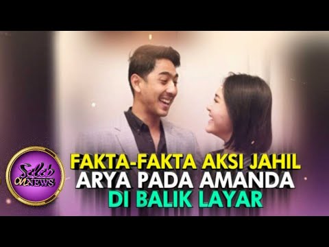 Fakta - Fakta Aksi Jahil Arya Pada Amanda Dibalik Layar - Seleb On News