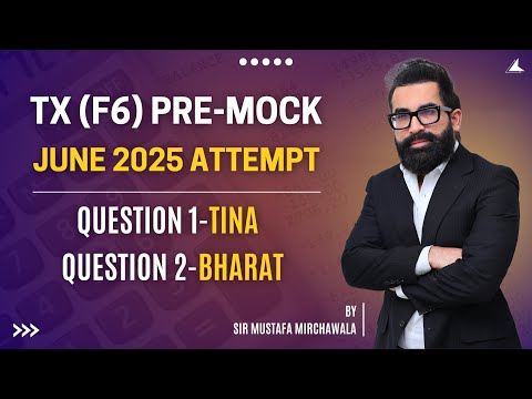 ACCA TX Pre-Mock June 2025 | Section C: Tina & Bharat Case Explained by Mustafa Mirchawala