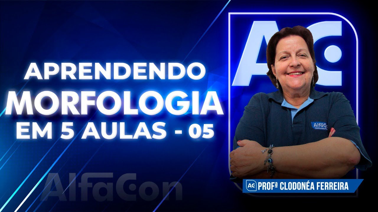 APRENDA MORFOLOGIA EM 5 AULAS - AULA 5/5 - AlfaCon