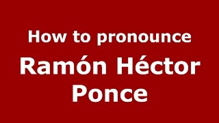 How to pronounce Ramón Héctor Ponce