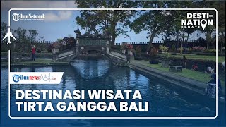 DESTINATION UPDATE: Destinasi Wisata Tirta Gangga di Bali, Taman Air Kerajaan Karangasem Jaman Dulu