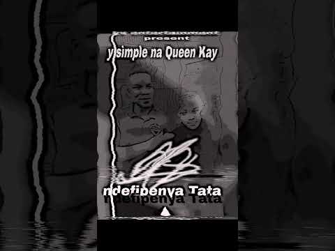Y simple na Queen Kay ndefipenya Tata