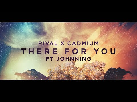CADMIUM X Rival - There For You (feat. Johnning)