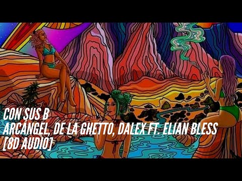 Arcángel, De La Ghetto, Dalex FT. Elian Bless - Con sus B [8D Audio] 360°