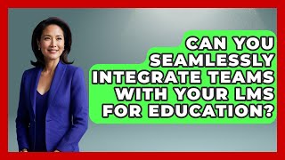 Can You Seamlessly Integrate Teams With Your LMS For Education? - Teac