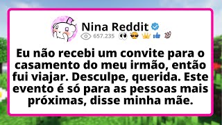 Eu NÃO recebi um convite para o casamento do meu IRMÃO, então fui viajar. Desculpe, QUERIDA. Este...