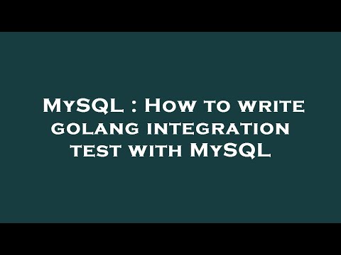 MySQL : How to write golang integration test with MySQL