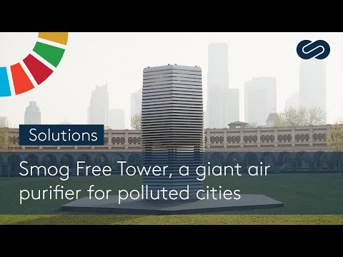 Smog Free Tower, a giant air purifier for polluted cities - SOLUTIONS
