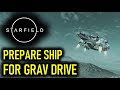 Prepare the Ship for the Grav Drive (First Contact) | Starfield