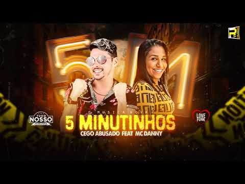 MC CEGO ABUSADO FEAT MC DANNY - 5 MINUTINHOS