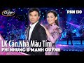 PBN 130 Phi Nhung Mạnh Quỳnh LK Căn Nhà Màu Tím Bài Ca Của Nàng