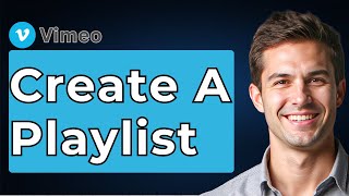 How To Create A Playlist On Vimeo [2026 Guide]
