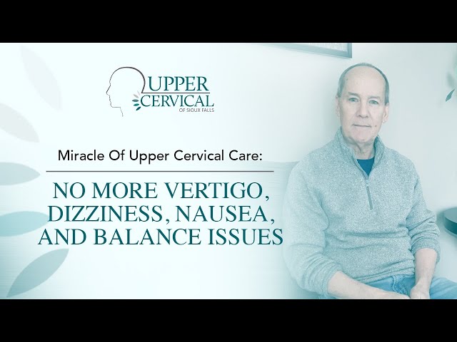 Miracle Of Upper Cervical Care: No More Vertigo, Dizziness, Nausea, And Balance Issues
