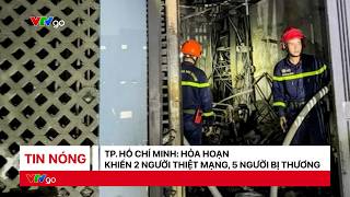 Tin nóng 10 phút ngày 17/9: Hỏa hoạn tại TP. Hồ Chí Minh làm 2 người thiệt mạng, 5 người bị thương