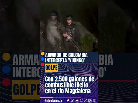 Armada de Colombia intercepta 'vikingo' con 2 500 galones de combustible ilícito en el río Magdalena