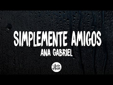 Ana Gabriel - Simplemente amigos (Lyrics/Letra)