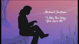 Michael Jackson -  I LikeThe Way You Love Me (animated film)