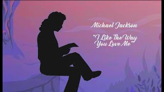 Michael Jackson -  I LikeThe Way You Love Me (animated film)