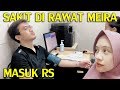 SAKIT KE RS DI RAWAT MEIRA