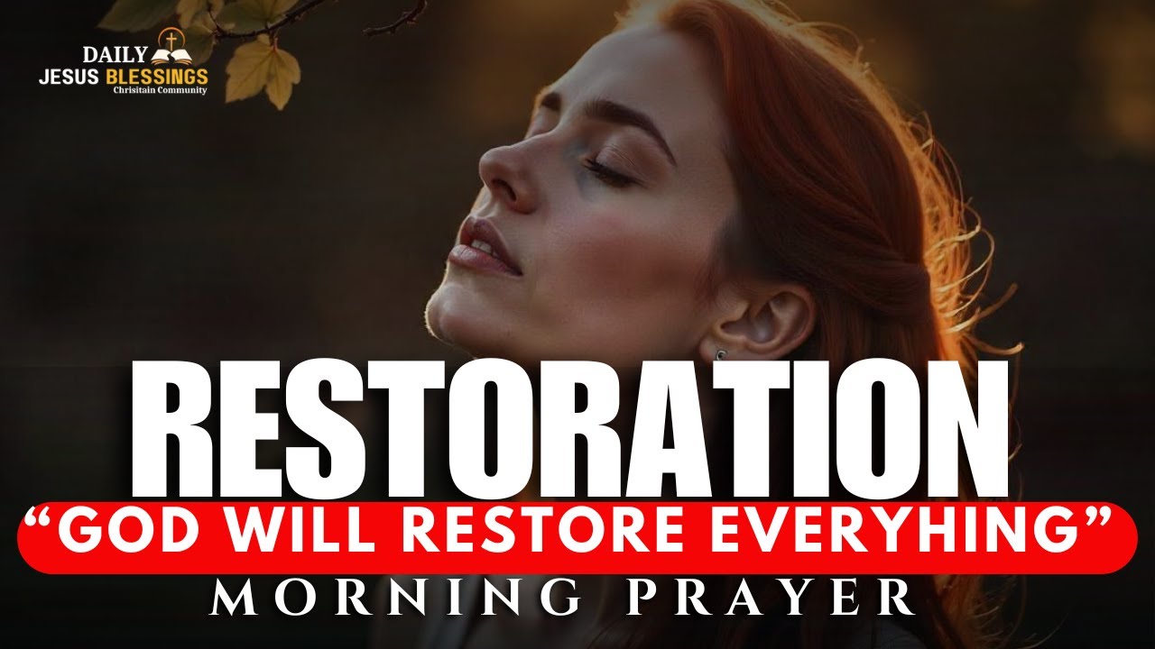 A Prayer for Complete Restoration: Spiritual, Financial, and Emotional Healing |  MORNING PRAYER