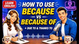 Learn English with Real Conversations Podcast | How to Use BECAUSE, BECAUSE OF, DUE TO & THANKS TO