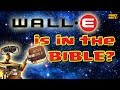 Wall-e is from the Bible!