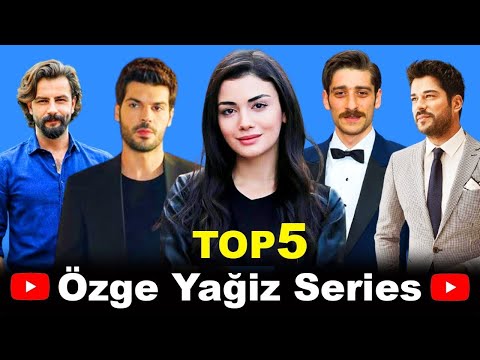 Top 5 Ozge Yagiz Drama Series To Watch This Summer