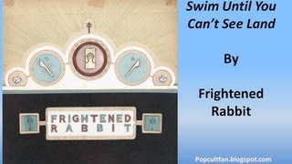 Frightened Rabbit - Swim Until You Can&#39;t See Land (Lyrics)