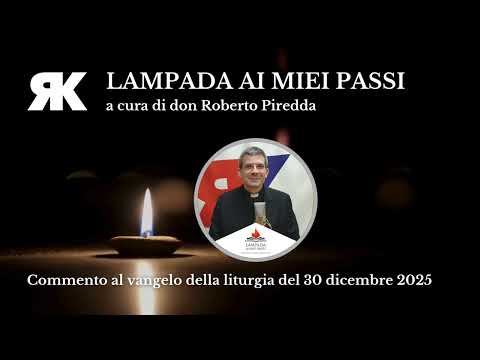 Lampada ai miei passi. Commento al Vangelo del 30 dicembre 2025