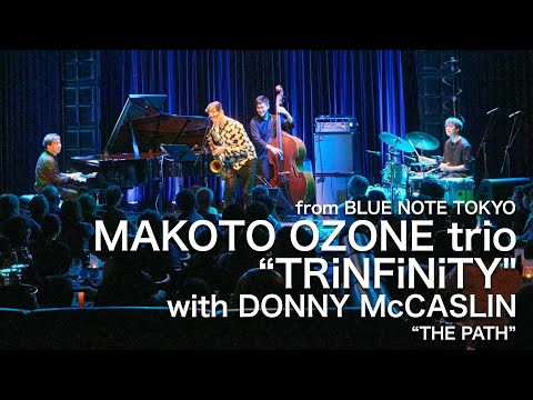 MAKOTO OZONE 小曽根真 trio "TRiNFiNiTY" with DONNY McCASLIN - THE PATH - / BLUE NOTE TOKYO Live 2024