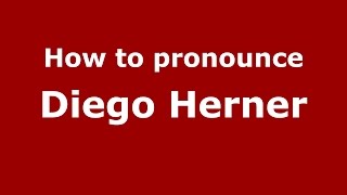 How to pronounce Diego Herner