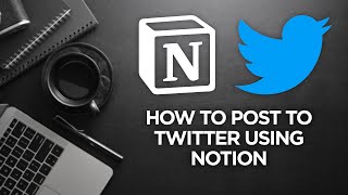  - Use Notion to Schedule & Publish Tweets
