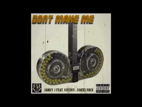 Janky J - Don't Make Me feat. KiD3RD, Gucci Brix