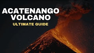 How to Hike ACATENANGO VOLCANO | The ULTIMATE Guide