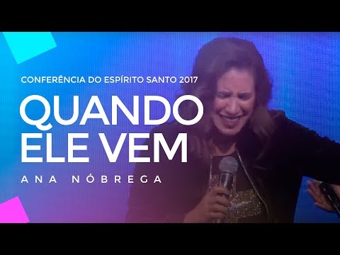 Ana Nóbrega - Quando Ele vem - Conferência do Espírito Santo 2017