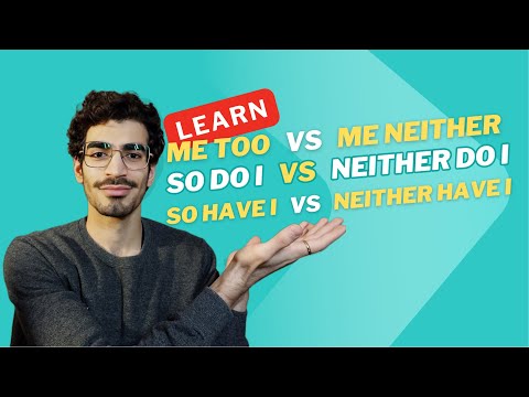 ME TOO vs ME NEITHER // SO DO I vs NEITHER DO I // SO HAVE I vs NEITHER HAVE I