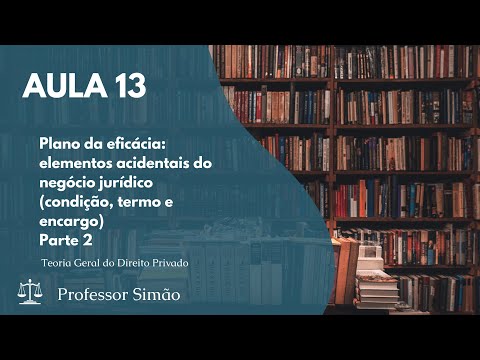 , title : 'Aula 13 - Plano da eficácia: elementos acidentais (condição, termo e encargo) - Parte 2'