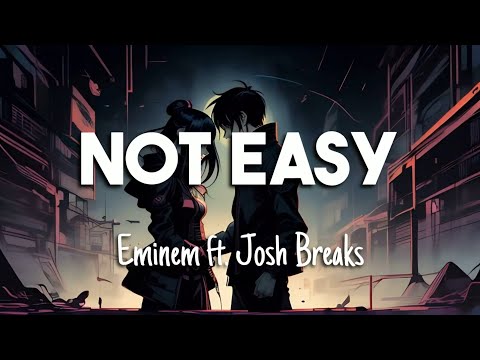 Eminem - Not Easy ft. Josh Breaks (LYRICS)