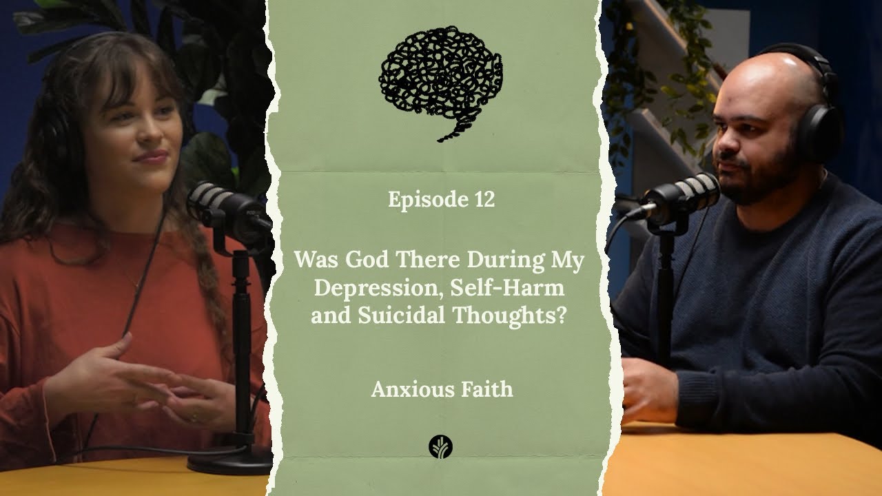 Was God There During My Depression, Self-Harm and Suicidal Thoughts? ft. Maddy - E12 Anxious Faith