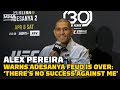 Alex Pereira: Israel Adesanya's 'Ego' Causing Him To Make Mistake With UFC 287 Rematch