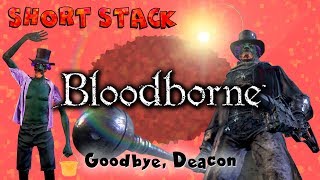 Short Stack - Bloodborne - Goodbye, Deacon