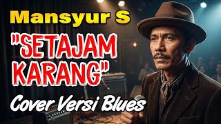 Download lagu Tajamnya Karang – Mansyur S 🎧 Versi Blues Santai Suara Serak Makin Enak Didengar mp3