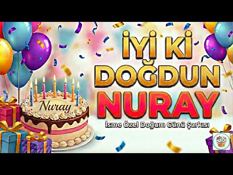İyi ki Doğdun NURAY 🎂 İsme Özel Doğum Günü Şarkısı | Happy Birthday Nuray