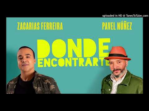 Zacarías Ferreira Ft Pavel Núñez - Donde Encontrarte
