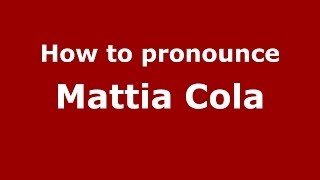 How to pronounce Mattia Cola
