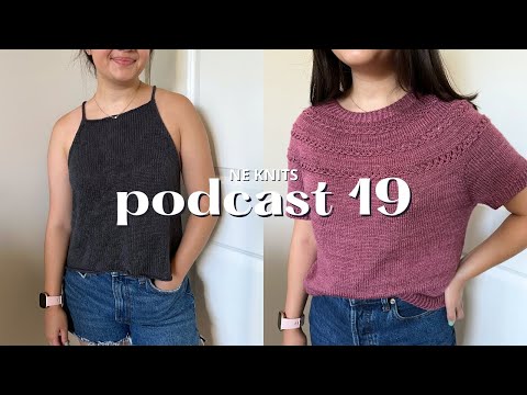 podcast 19 | I finished all my summer knits! Audrey top, Lanikai summer tee, zipper sweater cast on